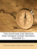 The Scottish Law Review and Sheriff Court Reports, Volume 5... di Scotland Sheriff Courts edito da Nabu Press