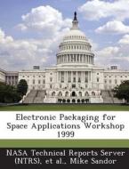 Electronic Packaging For Space Applications Workshop 1999 di Mike Sandor edito da Bibliogov
