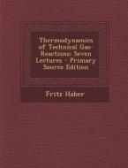 Thermodynamics of Technical Gas-Reactions: Seven Lectures di Fritz Haber edito da Nabu Press