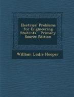 Electrical Problems for Engineering Students di William Leslie Hooper edito da Nabu Press