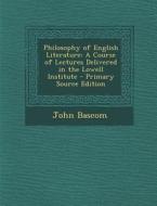 Philosophy of English Literature: A Course of Lectures Delivered in the Lowell Institute di John BASCOM edito da Nabu Press