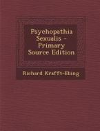 Psychopathia Sexualis di Richard Krafft-Ebing edito da Nabu Press