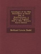 Genealogies of the Male Descendants of Daniel Dod, of Branford, Conn., a Native of England: 1646 to 1863 di Bethuel Lewis Dodd edito da Nabu Press