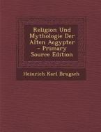Religion Und Mythologie Der Alten Aegypter di Heinrich Karl Brugsch edito da Nabu Press