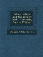 Moral Values and the Idea of God; - Primary Source Edition di William Ritchie Sorley edito da Nabu Press