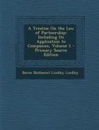 A Treatise on the Law of Partnership: Including Its Application to Companies, Volume 1 - Primary Source Edition di Baron Nathaniel Lindley Lindley edito da Nabu Press
