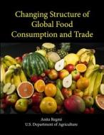 Changing Structure of Global Food Consumption and Trade di Anita Regmi, U. S. Department Of Agriculture edito da Lulu.com
