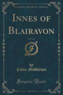 Innes Of Blairavon, Vol. 3 Of 3 (classic Reprint) di Colin Middleton edito da Forgotten Books