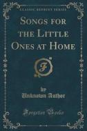 Songs For The Little Ones At Home (classic Reprint) di Unknown Author edito da Forgotten Books