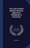 The Later Pauline Epistles Romans, Ephesians Philippians & Colossians di Anonymous edito da Sagwan Press