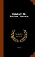 Statutes Of The Province Of Ontario edito da Arkose Press