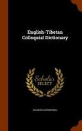 English-tibetan Colloquial Dictionary di Charles Alfred Bell edito da Arkose Press