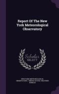 Report Of The New York Meteorological Observatory edito da Palala Press