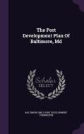 The Port Development Plan Of Baltimore, Md edito da Palala Press