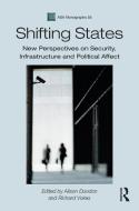 Shifting States: New Perspectives on Security, Infrastructure and Political Affect edito da BLOOMSBURY ACADEMIC