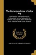 CORRESPONDENCE OF JOHN RAY di John 1627-1705 Ray, Edwin 1814-1874 Lankester edito da WENTWORTH PR