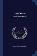 Alamo Ranch: A Story Of New Mexico di SARAH WARNER BROOKS edito da Lightning Source Uk Ltd