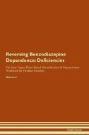 Reversing Benzodiazepine Dependence: Deficiencies The Raw Vegan Plant-Based Detoxification & Regeneration Workbook for H di Health Central edito da LIGHTNING SOURCE INC