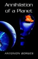 Annihilation Of A Planet di Antonion Borges edito da Xlibris Corporation