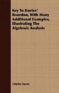 Key To Davies' Bourdon, With Many Additional Examples, Illustrating The Algebraic Analysis di Charles Davies edito da Read Books