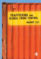 Trafficking and Global Crime Control di Maggy Lee edito da SAGE Publications Ltd