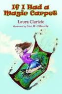 If I Had A Magic Carpet di Laura Clarizio edito da America Star Books