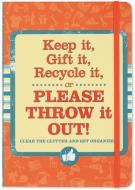 Keep, Gift, Recycle or Please Throw It Out!: Clear the Clutter and Get Organized! edito da Peter Pauper Press