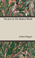 The Jews In The Modern World di Arthur Ruppin edito da Hesperides Press