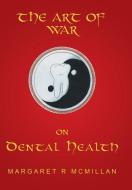 The Art of War on Dental Health di Margaret McMillan edito da Balboa Press