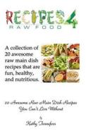 20 Awesome Raw Main Dish Recipes You Can't Live Without di Kathy Tennefoss edito da Createspace