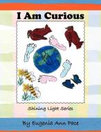 I Am Curious di Eugenia Ann Pace edito da Xlibris