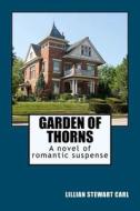 Garden of Thorns: A Novel of Romantic Suspense di Lillian Stewart Carl edito da Createspace