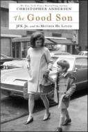 The Good Son: JFK Jr. and the Mother He Loved di Christopher Andersen edito da GALLERY BOOKS