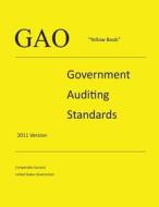Gao "Yellow Book" - Government Auditing Standards - 2011 Version di Comptroller Ge United States Government edito da Createspace