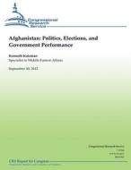 Afghanistan: Politics, Elections, and Government Performance di Kenneth Katzman edito da Createspace