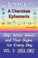 A Cherokee Ephemeris 5: Calculating Your Cherokee Calendar Birth Date di Brian Wilkes edito da Createspace