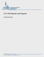 U.S. Oil Imports and Exports di Neelesh Nerurkar edito da Createspace