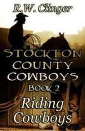 Stockton County Cowboys Book 2: Riding Cowboys di R. W. Clinger edito da Createspace