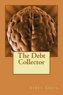 The Debt Collector di Tarry Ionta edito da Createspace