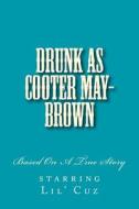 Drunk as Cooter May-Brown di Tim Robinson edito da Createspace