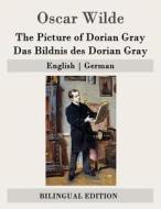 The Picture of Dorian Gray / Das Bildnis Des Dorian Gray: English - German di Oscar Wilde edito da Createspace