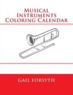 Musical Instruments Coloring Calendar di Gail Forsyth edito da Createspace