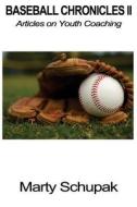 Baseball Chronicles II: Articles on Youth Coaching di Marty Schupak edito da Createspace