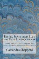 Pastel Scattered Blue 100 Page Lined Journal: Blank 100 Page Lined Journal for Your Thoughts, Ideas, and Inspiration di Cassandra Shepperd edito da Createspace