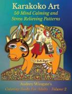 Karakoko Art: 50 Mind Calming and Stress Relieving Patterns di Audrey Wingate, Wmc Publishing edito da Createspace