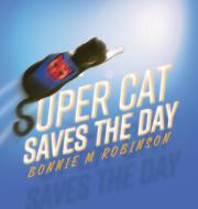 Super Cat Saves the Day di Bonnie M Robinson edito da FriesenPress