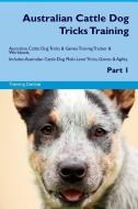 Australian Cattle Dog Tricks Training Australian Cattle Dog Tricks & Games Training Tracker & Workbook. Includes: Austra di Training Central edito da LIGHTNING SOURCE INC
