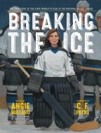 Breaking the Ice: The True Story of the First Woman to Play in the National Hockey League di Angie Bullaro edito da PAULA WISEMAN BOOKS