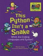 This Python Isn't a Snake: What Are Coding Languages and Syntax? di Brian P. Cleary edito da MILLBROOK PR INC