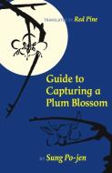 Guide to Capturing a Plum Blossom di Sung Po-Jen edito da COPPER CANYON PR